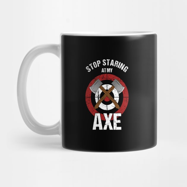 Axe Throwing - Stop Staring at my Axe by MGO Design